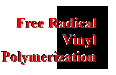 Free Radical Vinyl 
Polymerization